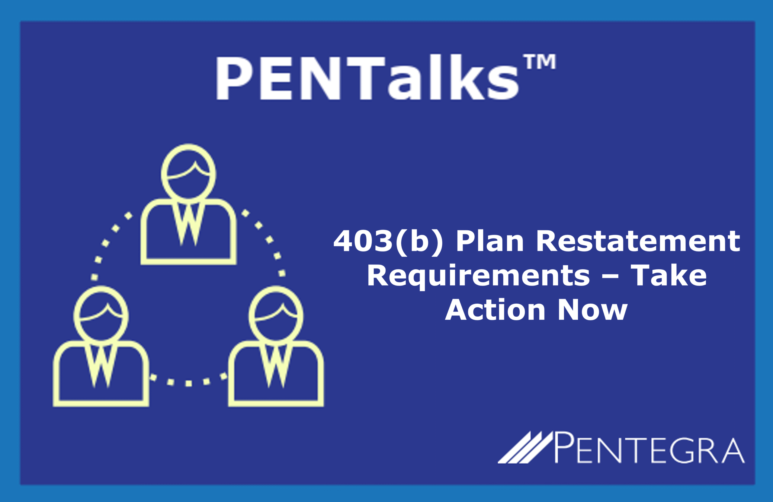 403b Plan Restatement Requirements – Take Action Now - Pentegra ...